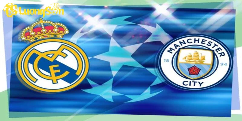 Real vs Man City – Trận đại chiến rực lửa tại Champions League!