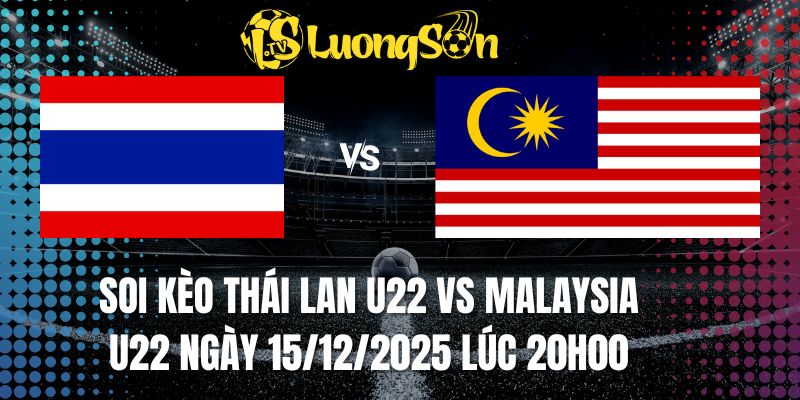 Soi Kèo Thái Lan U22 vs Malaysia U22 Ngày 15/12/2025 Lúc 20H00 1 Soi Kèo Thái Lan U22 vs Malaysia U22 Ngày 15/12/2025 Lúc 20H00